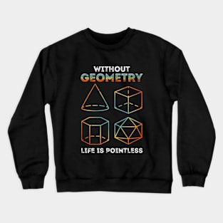 Without Geometry Life Is Pointless Crewneck Sweatshirt